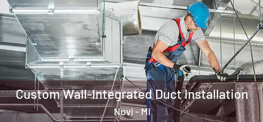  Custom Wall-Integrated Duct Installation Novi - MI