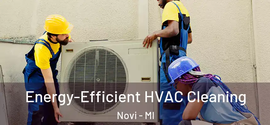  Energy-Efficient HVAC Cleaning Novi - MI